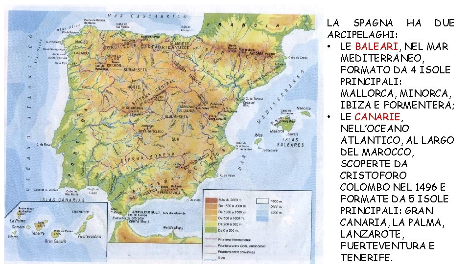 LA SPAGNA HA DUE ARCIPELAGHI: • LE BALEARI, NEL MAR MEDITERRANEO, FORMATO DA 4