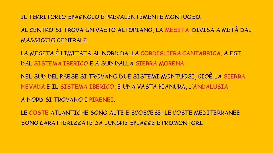 IL TERRITORIO SPAGNOLO È PREVALENTEMENTE MONTUOSO. AL CENTRO SI TROVA UN VASTO ALTOPIANO, LA