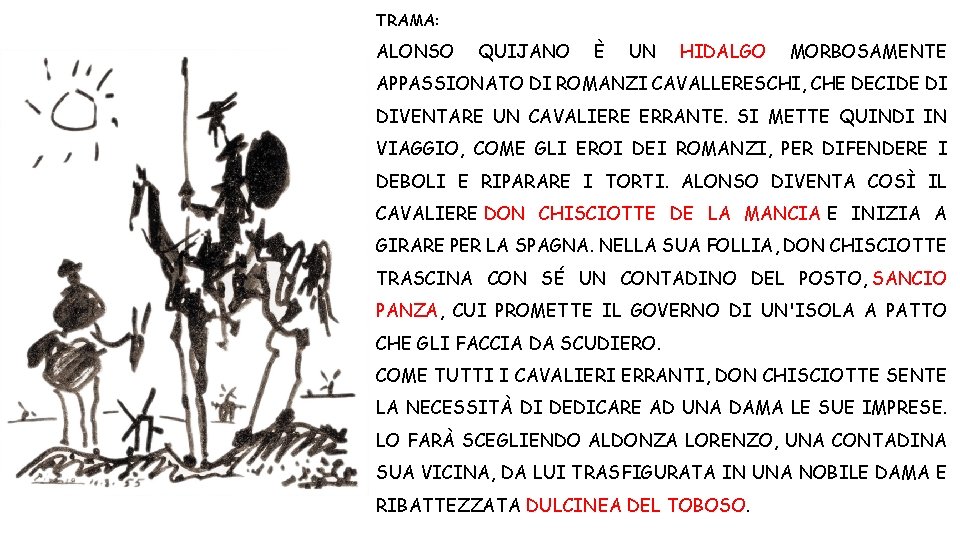 TRAMA: ALONSO QUIJANO È UN HIDALGO MORBOSAMENTE APPASSIONATO DI ROMANZI CAVALLERESCHI, CHE DECIDE DI