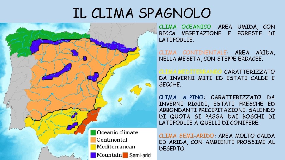 IL CLIMA SPAGNOLO CLIMA OCEANICO: AREA UMIDA, CON RICCA VEGETAZIONE E FORESTE DI LATIFOGLIE.