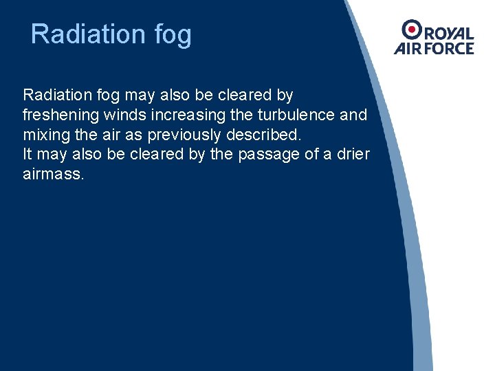Radiation fog may also be cleared by freshening winds increasing the turbulence and mixing