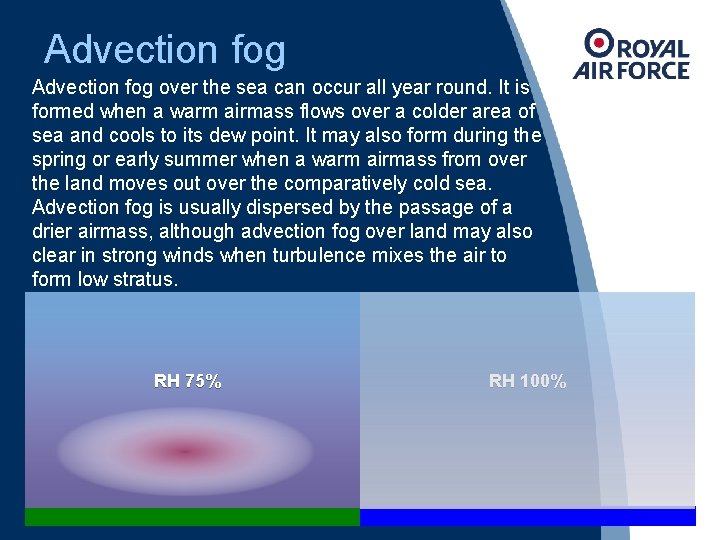 Advection fog over the sea can occur all year round. It is formed when
