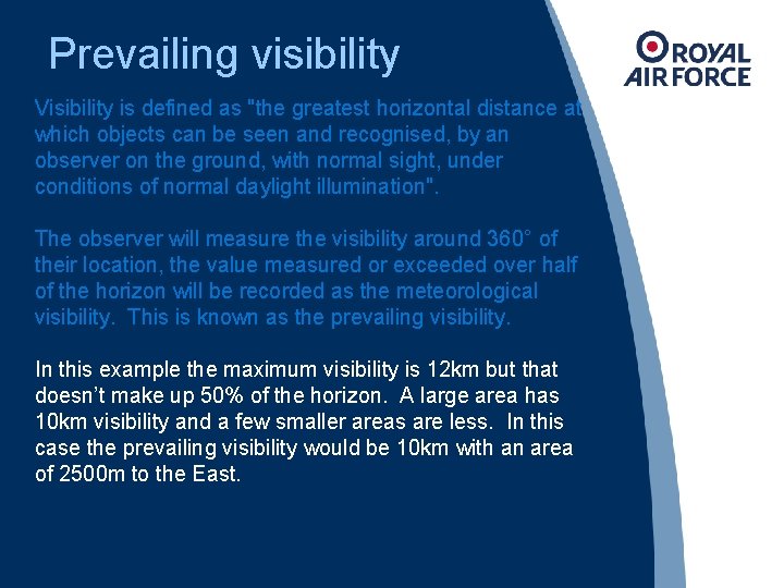 Prevailing visibility Visibility is defined as "the greatest horizontal distance at which objects can