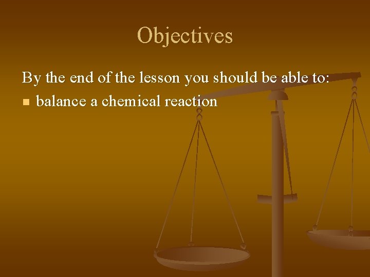 Objectives By the end of the lesson you should be able to: n balance