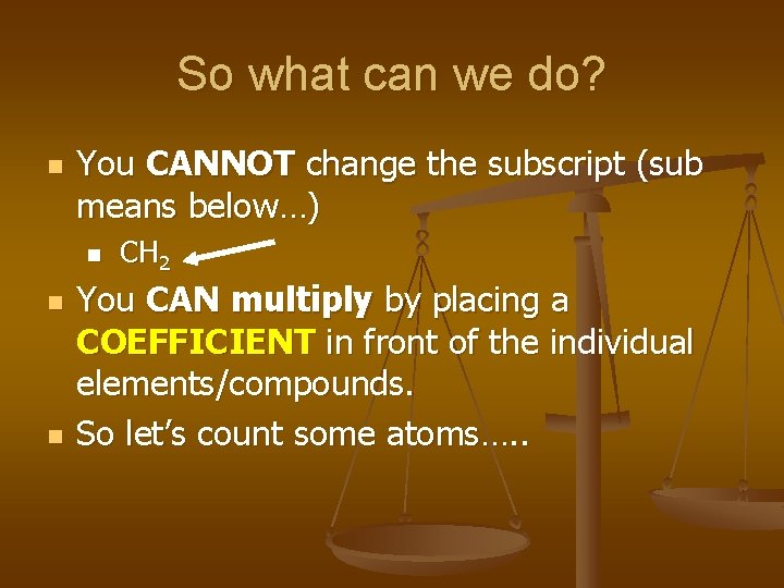 So what can we do? n You CANNOT change the subscript (sub means below…)