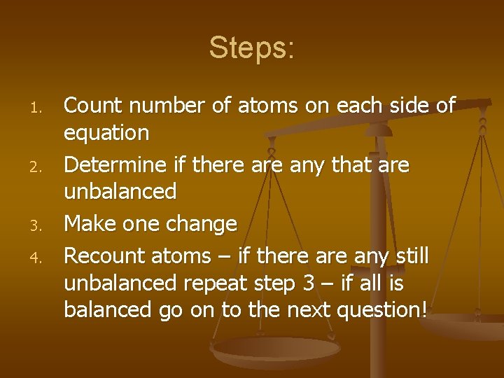 Steps: 1. 2. 3. 4. Count number of atoms on each side of equation