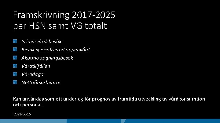 Framskrivning 2017 -2025 per HSN samt VG totalt Primärvårdsbesök Besök specialiserad öppenvård Akutmottagningsbesök Vårdtillfällen