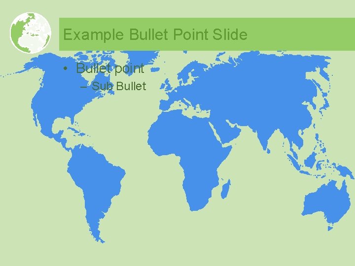 Example Bullet Point Slide • Bullet point – Sub Bullet 