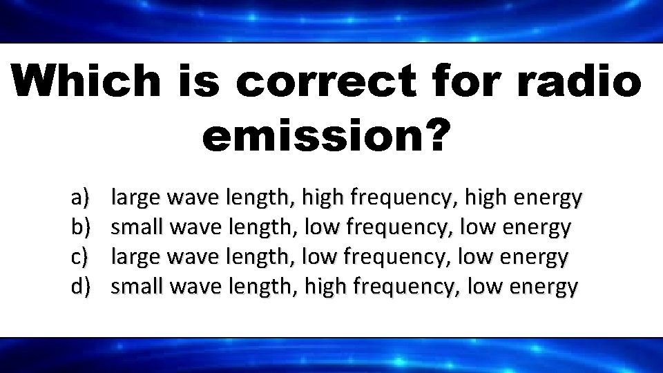 Which is correct for radio emission? a) b) c) d) large wave length, high
