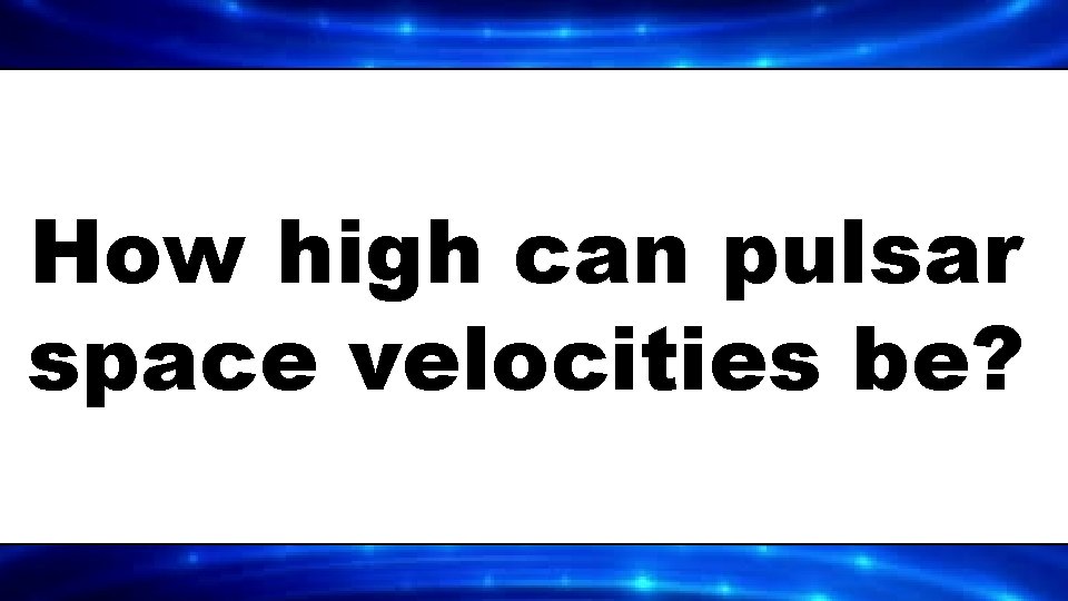 How high can pulsar space velocities be? 