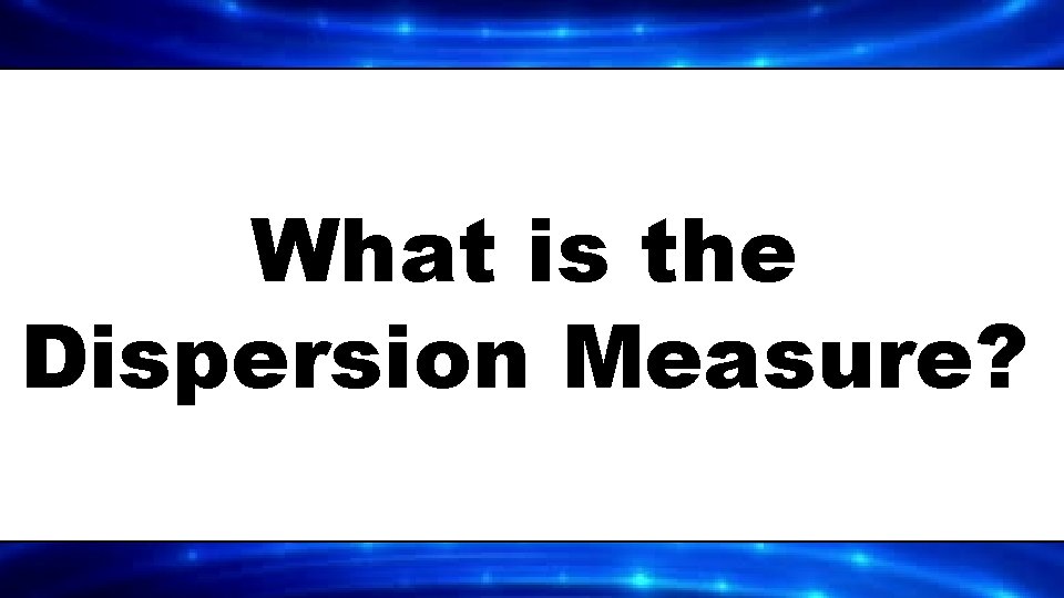 What is the Dispersion Measure? 