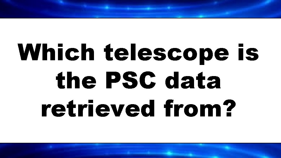 Which telescope is the PSC data retrieved from? 