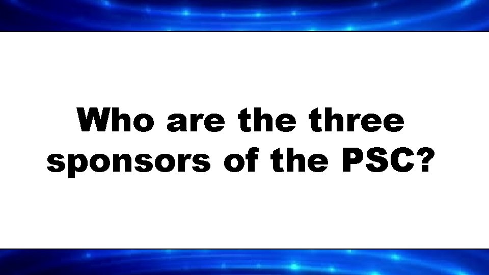 Who are three sponsors of the PSC? 