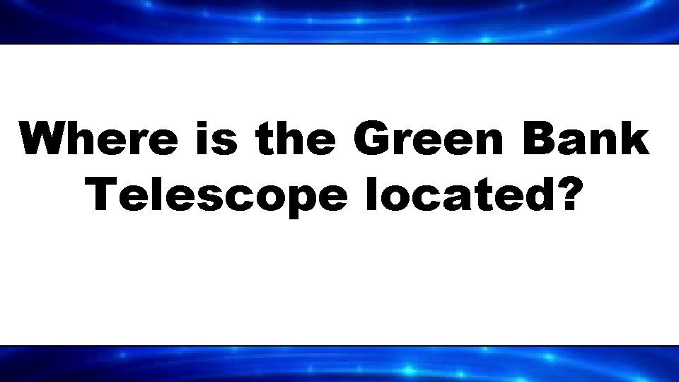 Where is the Green Bank Telescope located? 