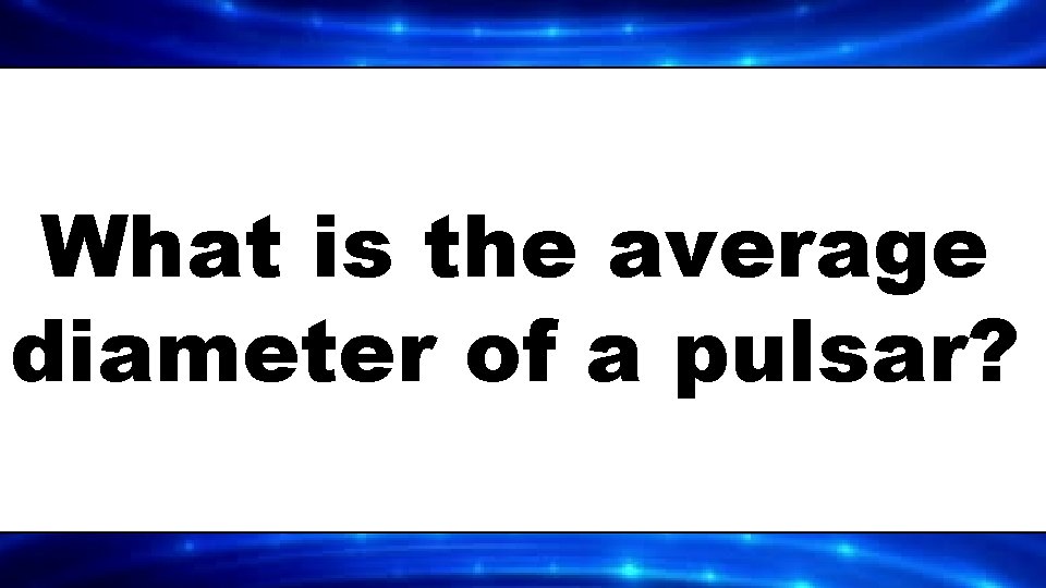 What is the average diameter of a pulsar? 