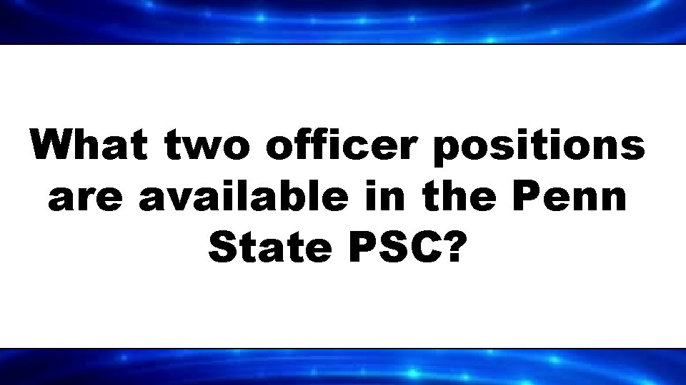 What two officer positions are available in the Penn State PSC? 