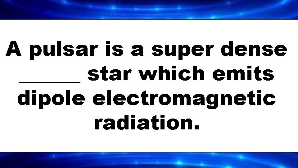 A pulsar is a super dense ______ star which emits dipole electromagnetic radiation. 