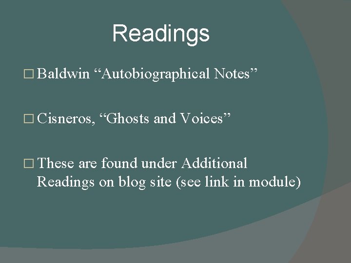 Readings � Baldwin “Autobiographical Notes” � Cisneros, � These “Ghosts and Voices” are found