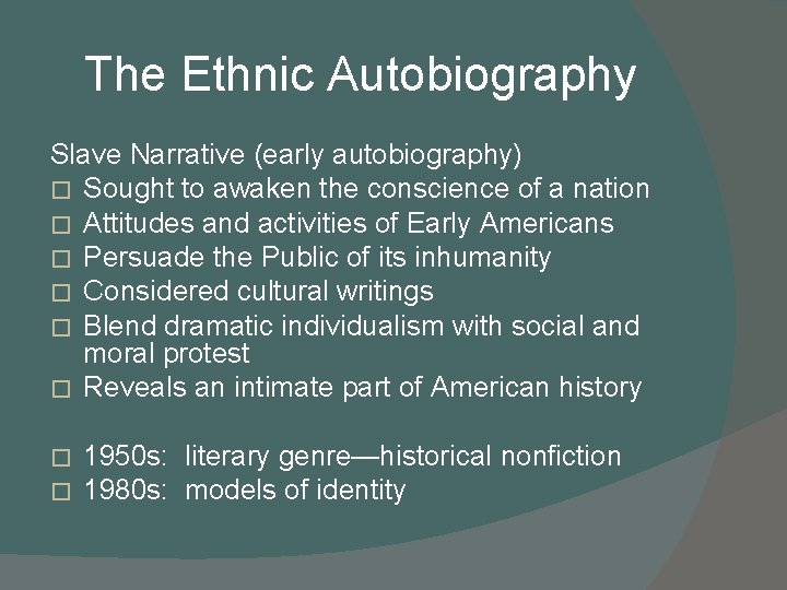 The Ethnic Autobiography Slave Narrative (early autobiography) � Sought to awaken the conscience of