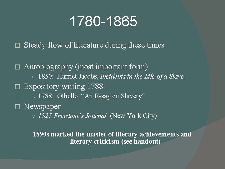 1780 -1865 � Steady flow of literature during these times � Autobiography (most important