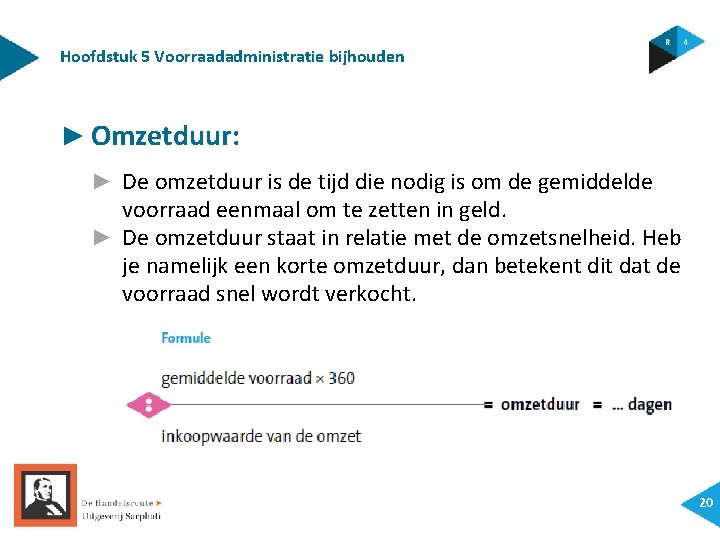 Hoofdstuk 5 Voorraadadministratie bijhouden ► Omzetduur: ► De omzetduur is de tijd die nodig