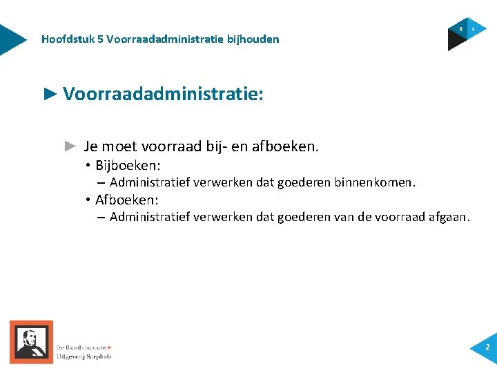 Hoofdstuk 5 Voorraadadministratie bijhouden ► Voorraadadministratie: ► Je moet voorraad bij- en afboeken. •