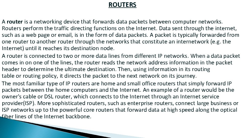 ROUTERS A router is a networking device that forwards data packets between computer networks.