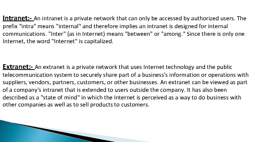 Intranet: - An intranet is a private network that can only be accessed by