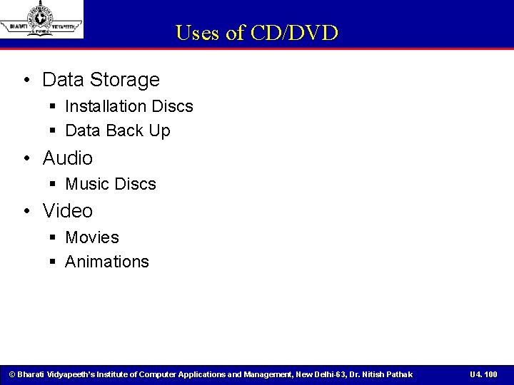 Uses of CD/DVD • Data Storage § Installation Discs § Data Back Up •