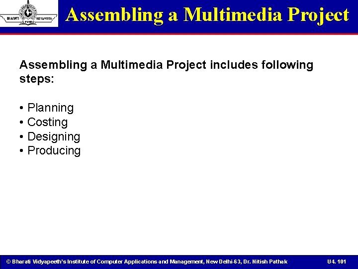 Assembling a Multimedia Project includes following steps: • Planning • Costing • Designing •