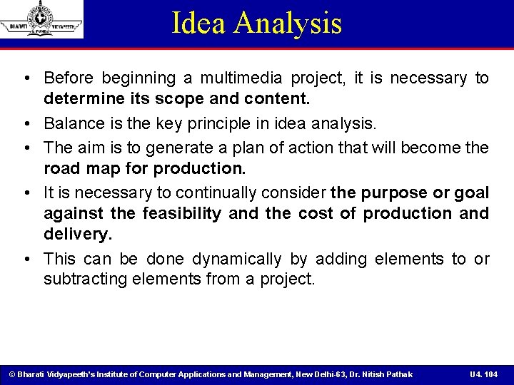 Idea Analysis • Before beginning a multimedia project, it is necessary to determine its