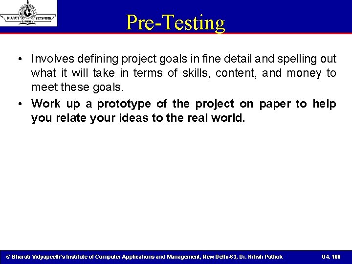 Pre-Testing • Involves defining project goals in fine detail and spelling out what it