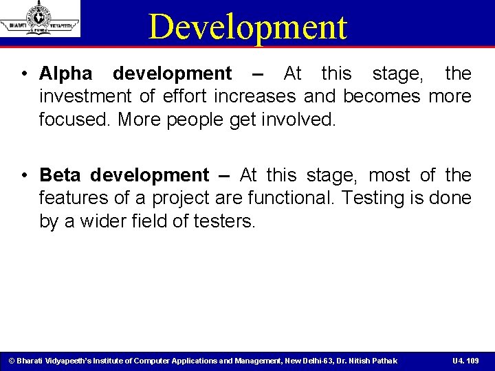 Development • Alpha development – At this stage, the investment of effort increases and