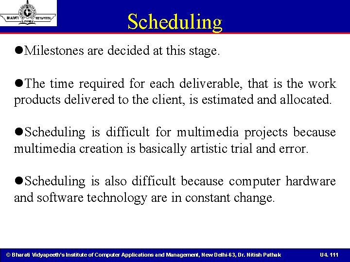 Scheduling Milestones are decided at this stage. The time required for each deliverable, that