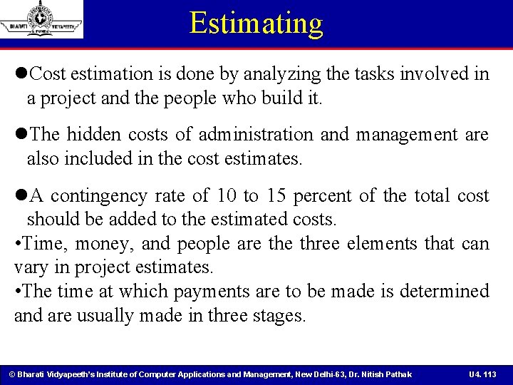 Estimating Cost estimation is done by analyzing the tasks involved in a project and