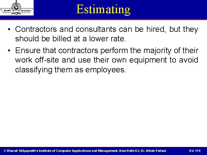 Estimating • Contractors and consultants can be hired, but they should be billed at