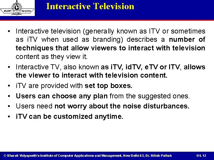 Interactive Television • Interactive television (generally known as ITV or sometimes as i. TV