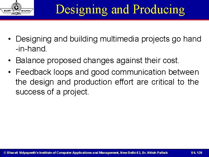 Designing and Producing • Designing and building multimedia projects go hand -in-hand. • Balance