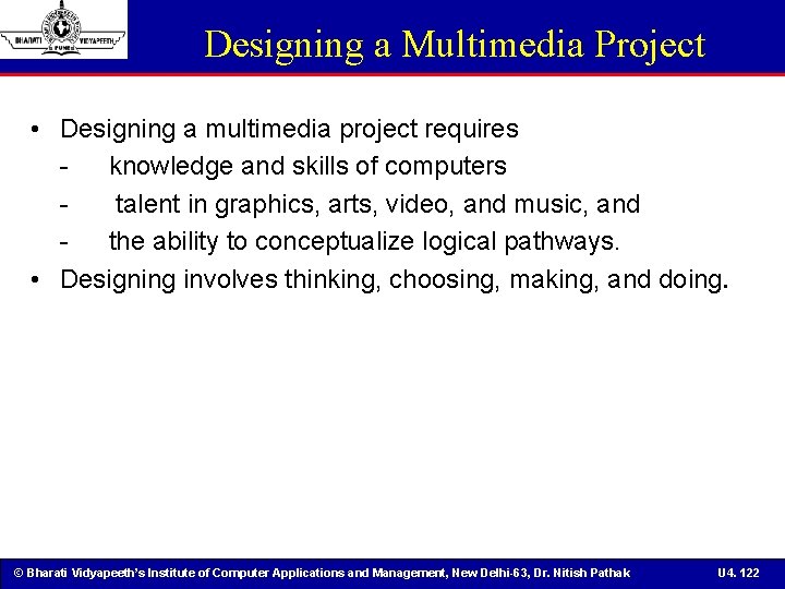 Designing a Multimedia Project • Designing a multimedia project requires knowledge and skills of