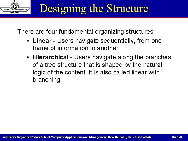 Designing the Structure There are four fundamental organizing structures: • Linear - Users navigate