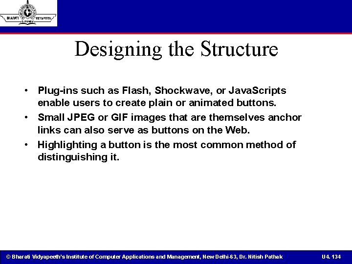 Designing the Structure • Plug-ins such as Flash, Shockwave, or Java. Scripts enable users
