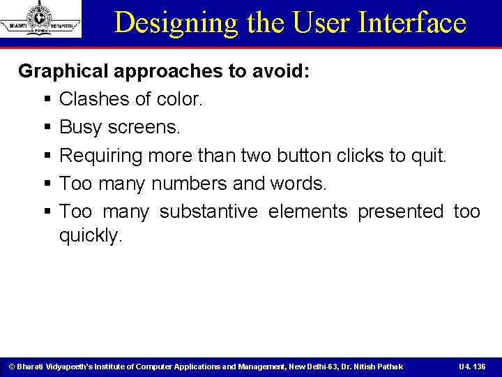 Designing the User Interface Graphical approaches to avoid: § Clashes of color. § Busy
