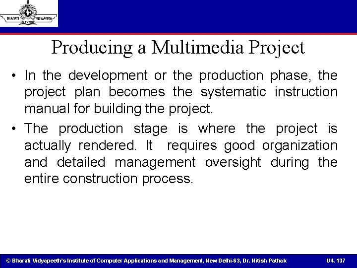 Producing a Multimedia Project • In the development or the production phase, the project