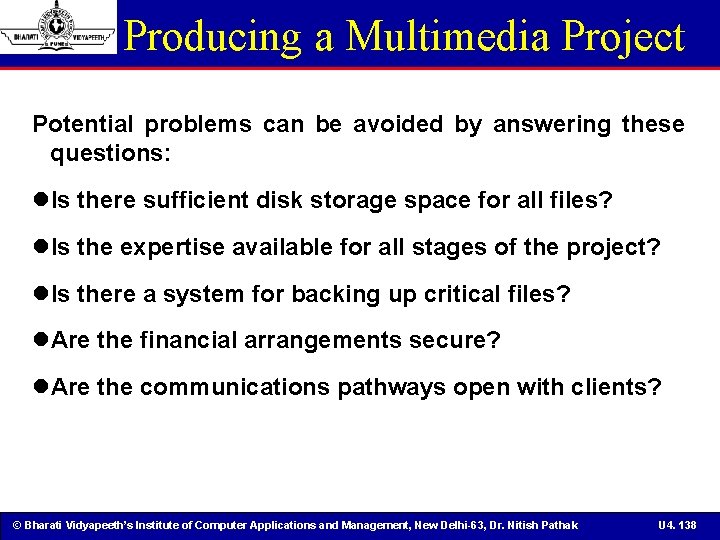 Producing a Multimedia Project Potential problems can be avoided by answering these questions: Is