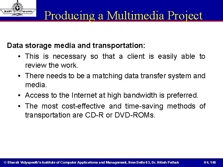 Producing a Multimedia Project Data storage media and transportation: • This is necessary so