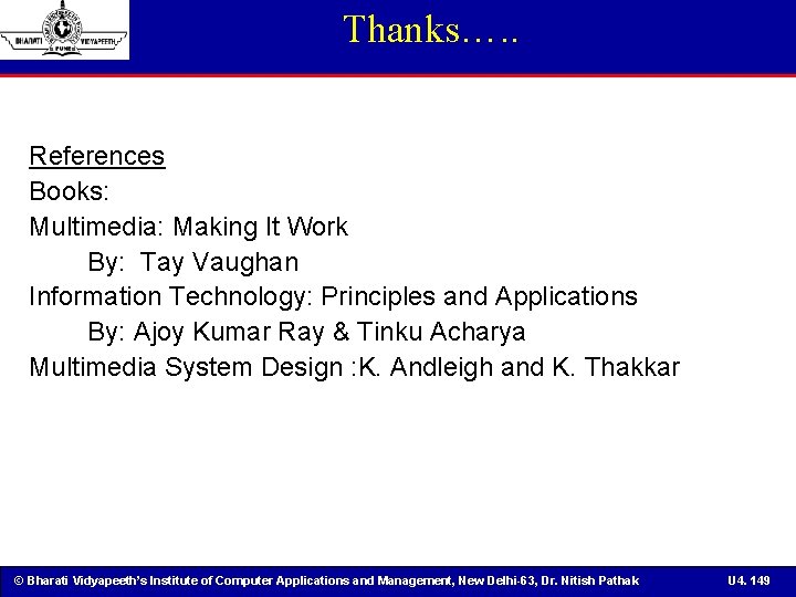 Thanks…. . References Books: Multimedia: Making It Work By: Tay Vaughan Information Technology: Principles