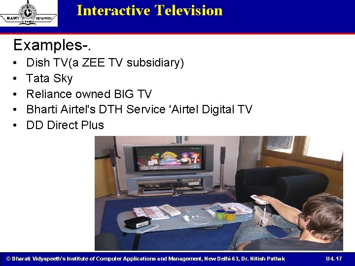 Interactive Television Examples-. • • • Dish TV(a ZEE TV subsidiary) Tata Sky Reliance