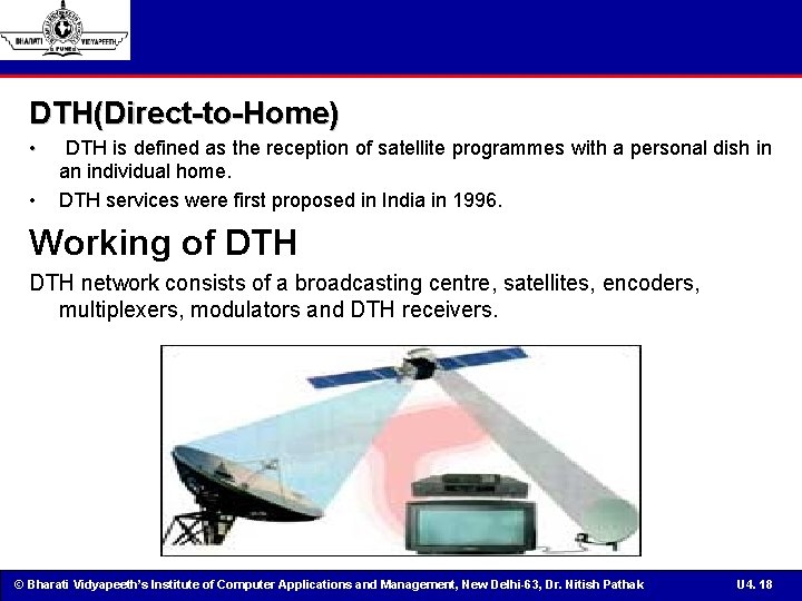 DTH(Direct-to-Home) • • DTH is defined as the reception of satellite programmes with a