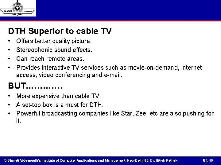 DTH Superior to cable TV • • Offers better quality picture. Stereophonic sound effects.