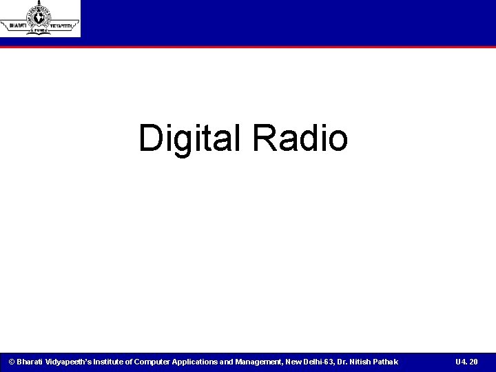 Digital Radio © Bharati Vidyapeeth’s Institute of Computer Applications and Management, New Delhi-63, Dr.